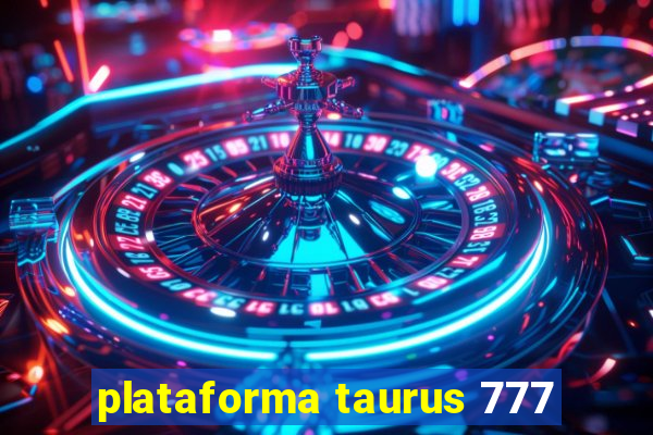 plataforma taurus 777