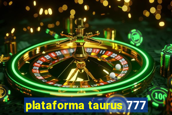 plataforma taurus 777