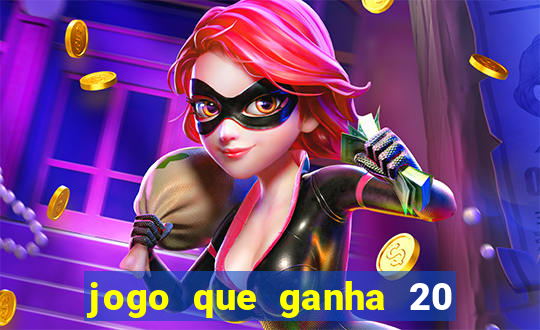 jogo que ganha 20 reais no cadastro