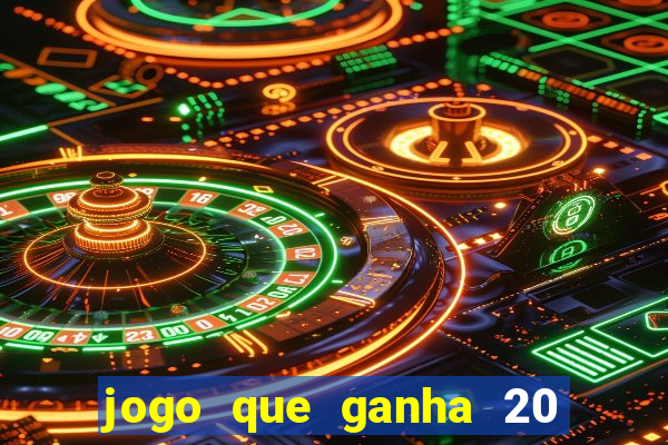 jogo que ganha 20 reais no cadastro