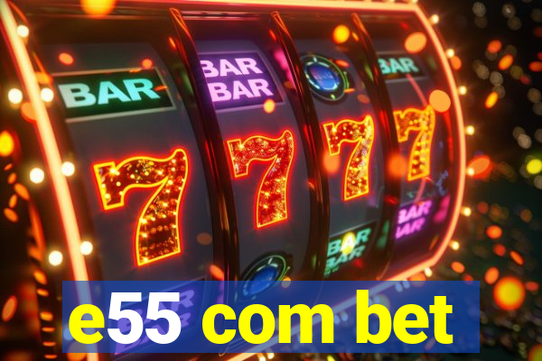 e55 com bet