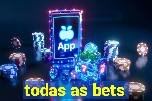 todas as bets