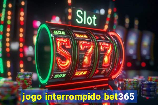 jogo interrompido bet365