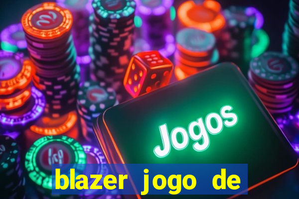 blazer jogo de ganhar dinheiro