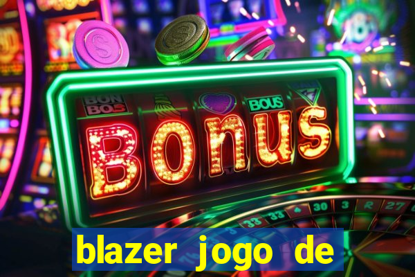 blazer jogo de ganhar dinheiro