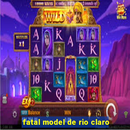 fatal model de rio claro