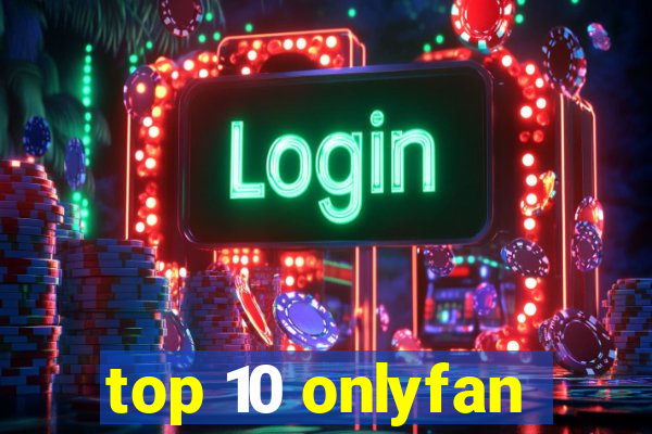 top 10 onlyfan