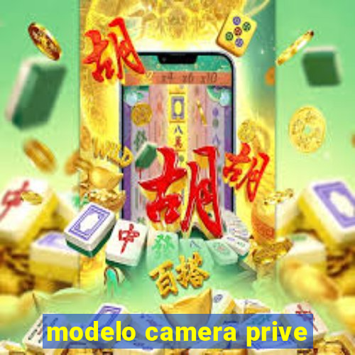 modelo camera prive