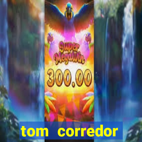 tom corredor dinheiro infinito atualizado 2023