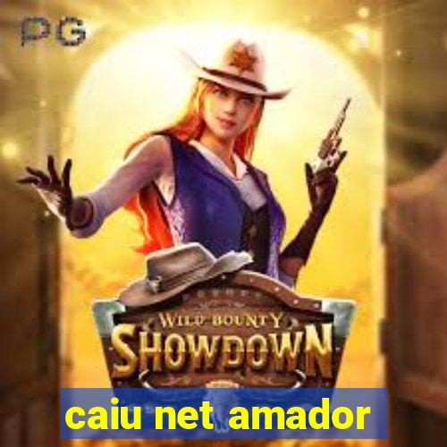 caiu net amador