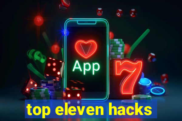 top eleven hacks