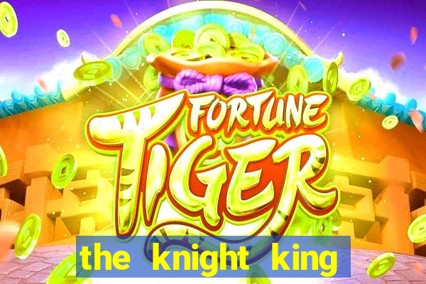 the knight king who returned with a god ptbr