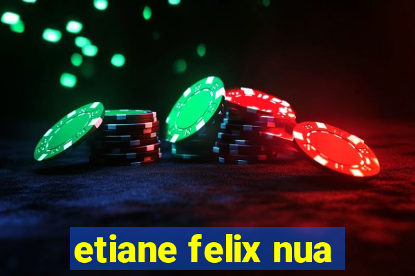 etiane felix nua