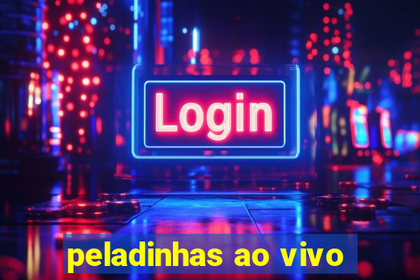 peladinhas ao vivo