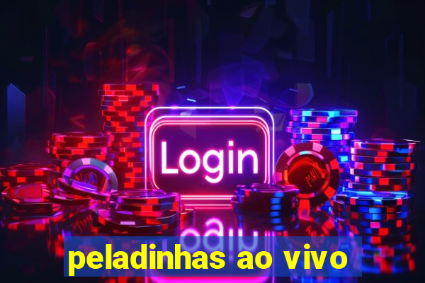 peladinhas ao vivo