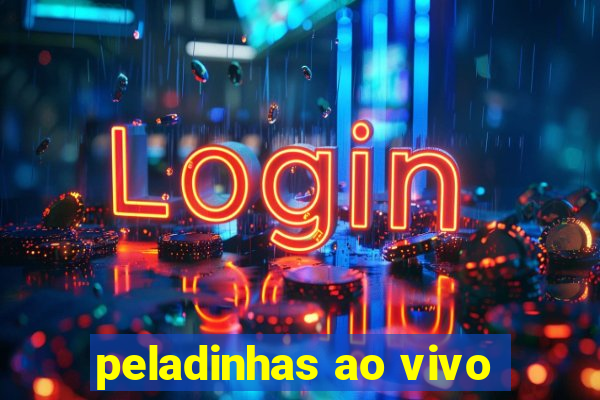 peladinhas ao vivo