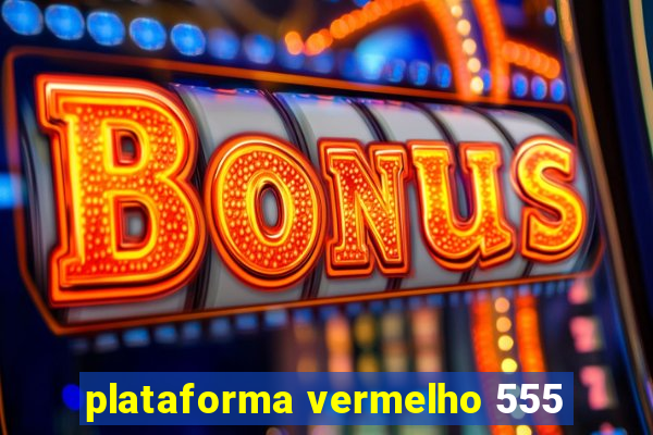 plataforma vermelho 555