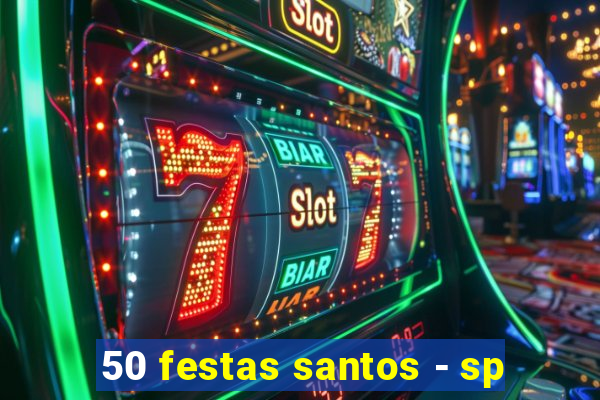 50 festas santos - sp