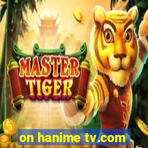 on hanime tv.com