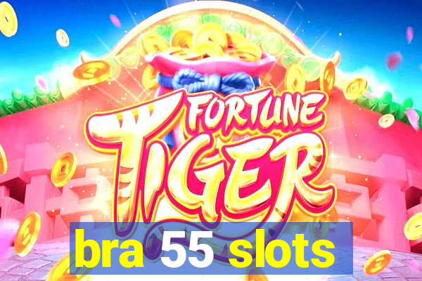 bra 55 slots