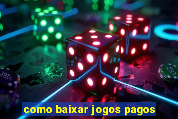 como baixar jogos pagos