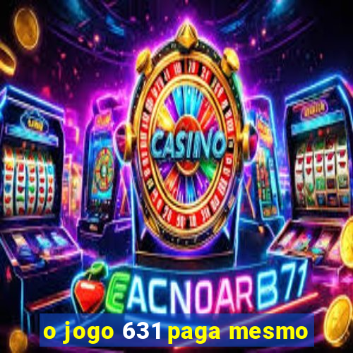 o jogo 631 paga mesmo