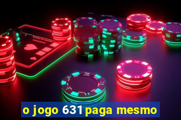 o jogo 631 paga mesmo