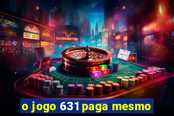 o jogo 631 paga mesmo