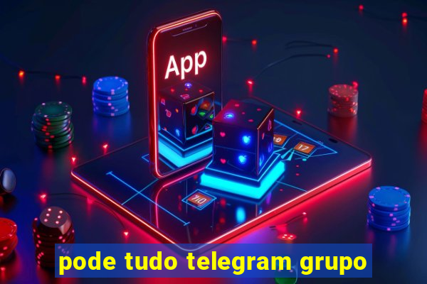 pode tudo telegram grupo