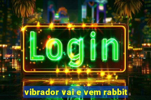 vibrador vai e vem rabbit