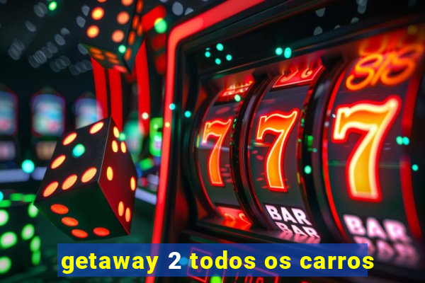 getaway 2 todos os carros