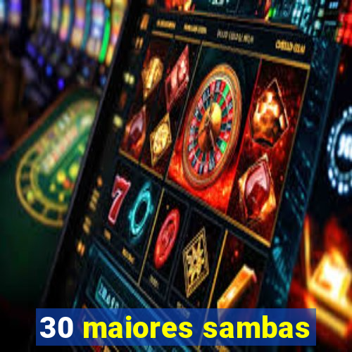 30 maiores sambas