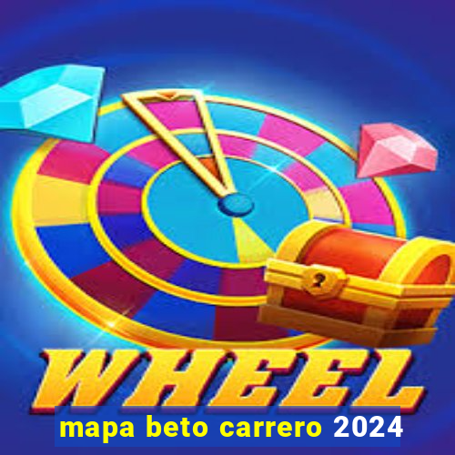 mapa beto carrero 2024