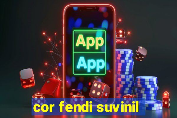 cor fendi suvinil