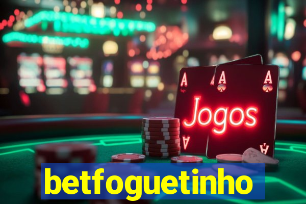 betfoguetinho