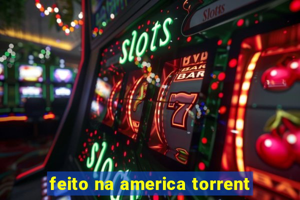 feito na america torrent