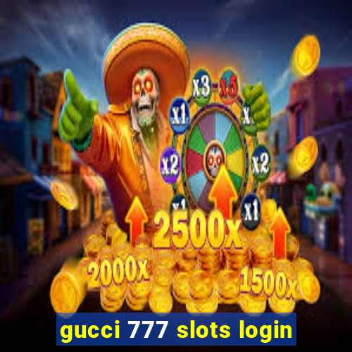 gucci 777 slots login