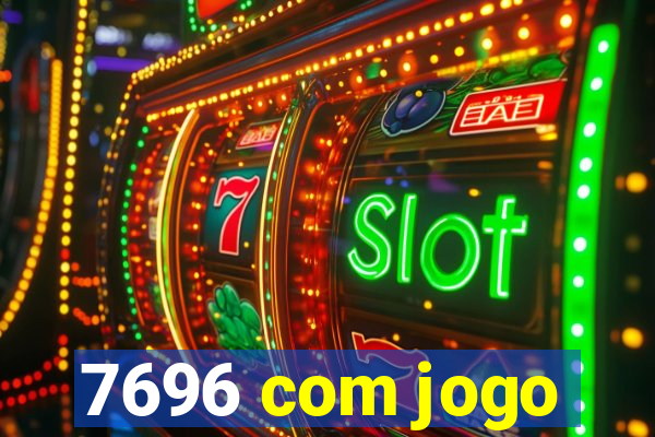 7696 com jogo