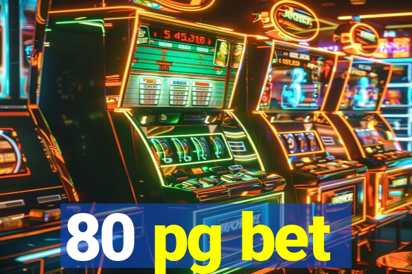 80 pg bet