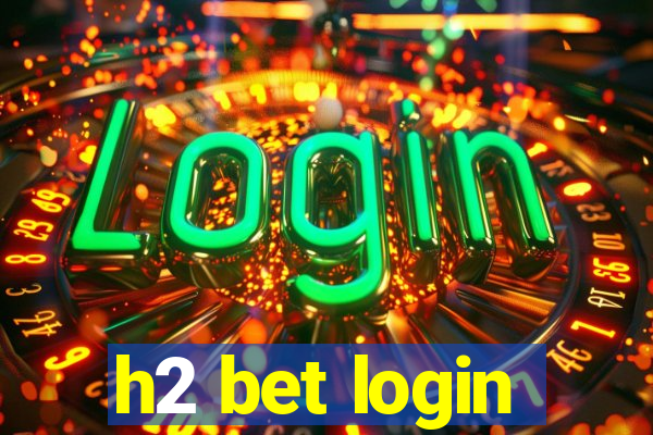 h2 bet login