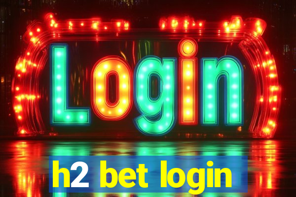 h2 bet login