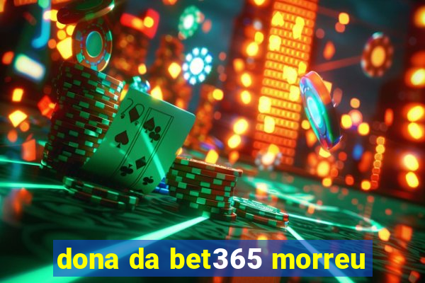 dona da bet365 morreu