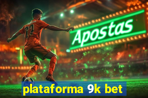 plataforma 9k bet