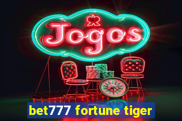 bet777 fortune tiger