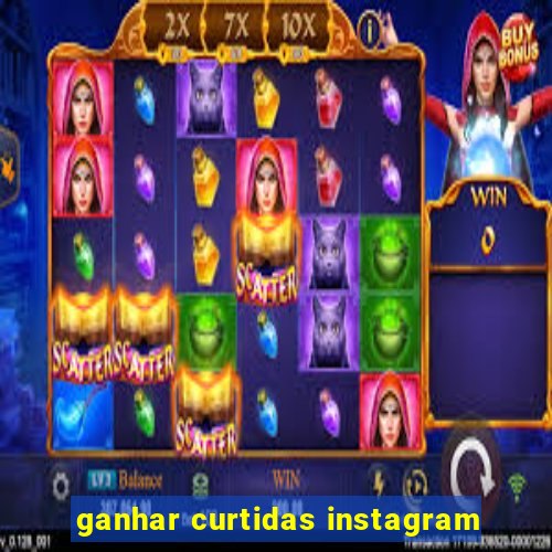 ganhar curtidas instagram