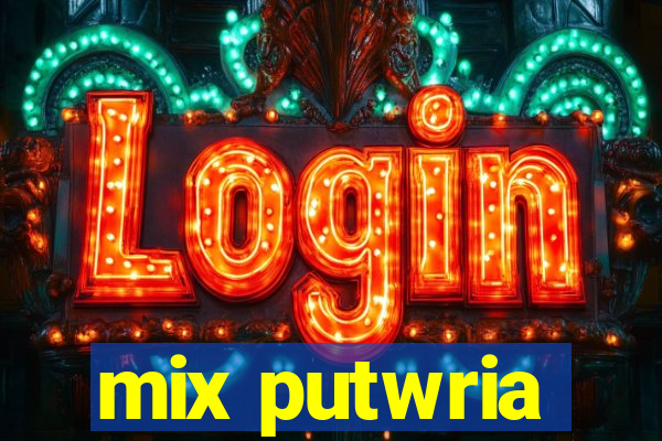 mix putwria