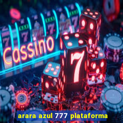 arara azul 777 plataforma