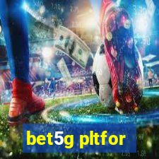 bet5g pltfor