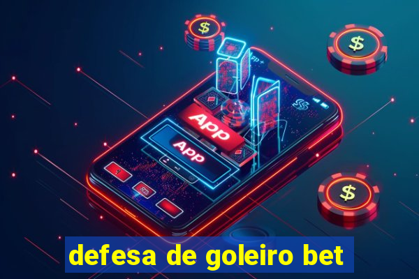 defesa de goleiro bet