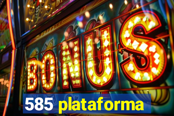 585 plataforma